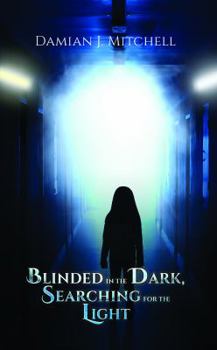 Paperback Blinded in the Dark, Searching for the Light Book