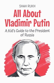 All About Vladimir Putin: A Kid's Guide to the President of Russia (Knowledge Books for Kids)