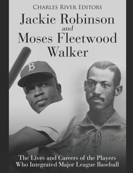 Paperback Jackie Robinson and Moses Fleetwood Walker: The Lives and Careers of the Players Who Integrated Major League Baseball Book