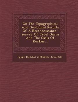 Paperback On the Topographical and Geological Results of a Reconnaissance-Survey of Jebel Garra and the Oasis of Kurkur... Book