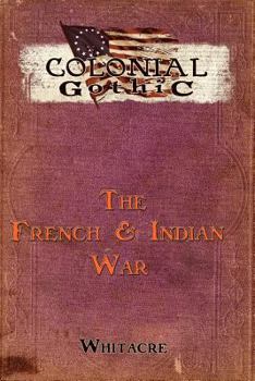 Paperback Colonial Gothic: The French & Indian War Book