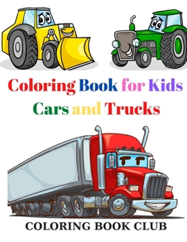 Paperback Coloring Book for Kids Cars and Trucks: Kids Coloring Book with Classic Cars, Trucks, SUVs, Monster Trucks, Tanks, Trains, Tractors and More! Book