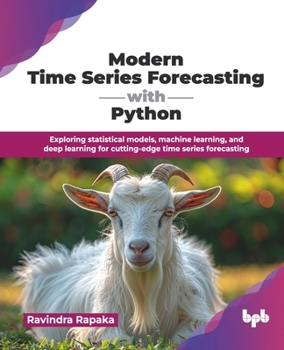 Paperback Modern Time Series Forecasting with Python: Exploring statistical models, machine learning, and deep learning for cutting-edge time series forecasting Book