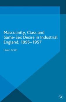 Paperback Masculinity, Class and Same-Sex Desire in Industrial England, 1895-1957 Book