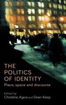 Hardcover The Politics of Identity: Place, Space and Discourse Book