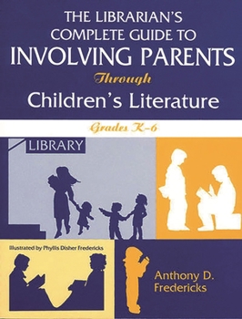 Paperback Librarian's Complete Guide to Involving Parents Through Children's Literature: Grades K-6 Book