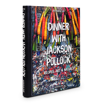 Hardcover Dinner with Jackson Pollock: Recipes, Art & Nature Book