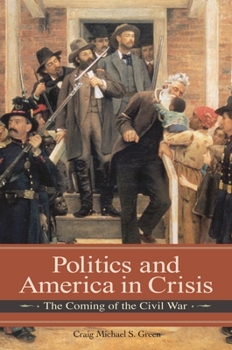 Hardcover Politics and America in Crisis: The Coming of the Civil War Book