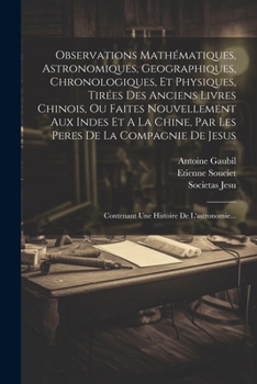 Paperback Observations Mathématiques, Astronomiques, Geographiques, Chronologiques, Et Physiques, Tirées Des Anciens Livres Chinois, Ou Faites Nouvellement Aux [French] Book