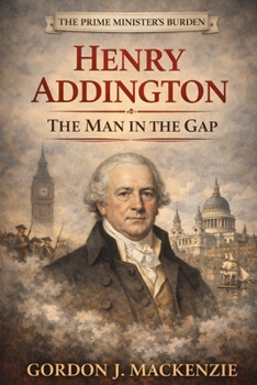 Henry Addington: The Man in the Gap (The Prime Ministers Burden)