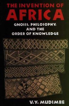 Paperback The Invention of Africa: Gnosis, Philosophy and the Order of Knowledge Book