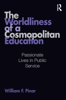 Hardcover The Worldliness of a Cosmopolitan Education: Passionate Lives in Public Service Book