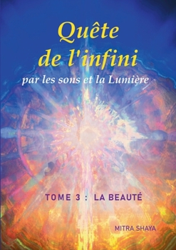 Paperback Quête de l'infini par les sons et la Lumière, Tome 3: La Beauté [French] Book