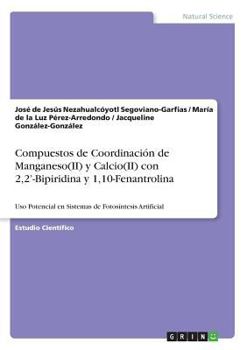 Compuestos de Coordinación de Manganeso(II) y Calcio(II) con 2,2'-Bipiridina y 1,10-Fenantrolina para su Uso Potencial en Sistemas de Fotosíntesis ... Un Estudio de Equilibrio