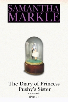 Paperback The Diary of Princess Pushy's Sister: A Memoir Part 1 Book