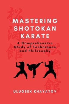 Paperback Mastering Shotokan Karate: A Comprehensive Study of Techniques and Philosophy Book