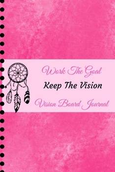 Paperback Work The Goal, Keep The Vision, Vision Board Journal: 2020 Monthly Goal Planner and Organizer Hot Pink Watercolor Book