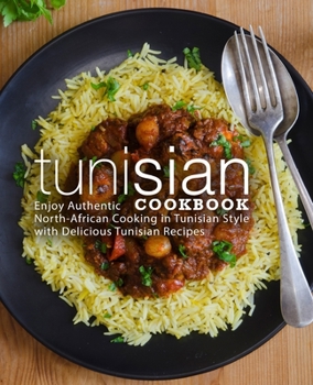 Paperback Tunisian Cookbook: Enjoy Authentic North-African Cooking in Tunisian Style with Delicious Tunisian Recipes Book