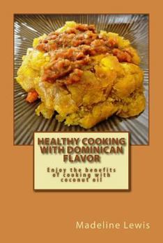 Paperback Healthy Cooking with Dominican Flavor: Enjoy the benefits of cooking with coconut oil Book