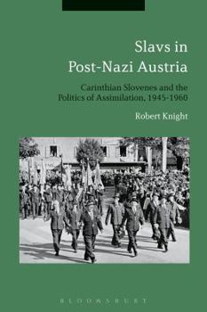 Paperback Slavs in Post-Nazi Austria: Carinthian Slovenes and the Politics of Assimilation, 1945-1960 Book