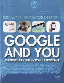 Google and You -- Maximizing Your Google Exerience - Book  of the Digital and Information Literacy