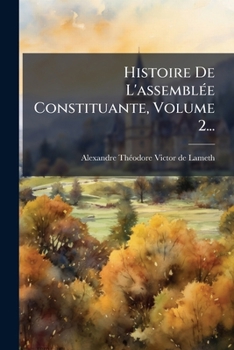Histoire De L'assemblÃ(c)e Constituante, Volume 2... (French Edition)