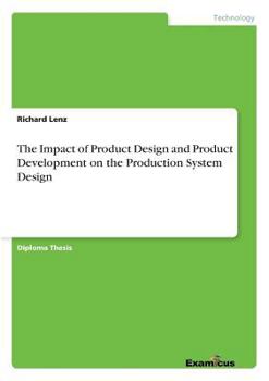 Paperback The Impact of Product Design and Product Development on the Production System Design Book