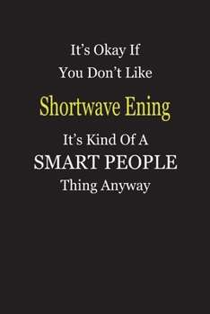 Paperback It's Okay If You Don't Like Shortwave Ening It's Kind Of A Smart People Thing Anyway: Blank Lined Notebook Journal Gift Idea Book