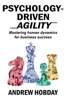 Paperback Psychology-Driven Agility: Mastering Human Dynamics for Business Success Book