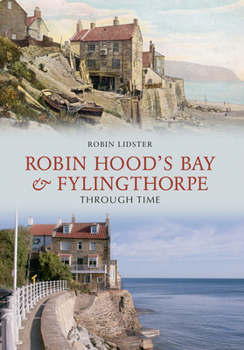 Paperback Robin Hoods Bay and Fylingthorpe Through Time Book