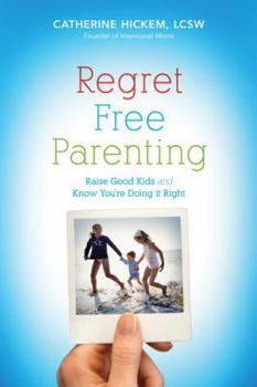 Paperback Regret Free Parenting: Raise Good Kids and Know You're Doing It Right Book
