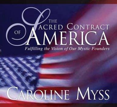 The Sacred Contract of America: Fulfilling the Vision of Our Mystic Founders