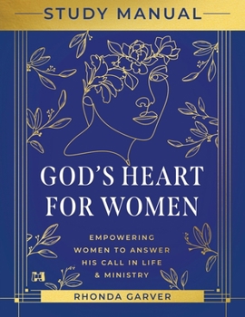 God's Heart for Women Study Manual: Empowering Women to Answer His Call in Life & Ministry