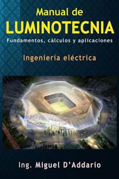 Manual de Luminotecnia: Fundamentos, C�lculos Y Aplicaciones