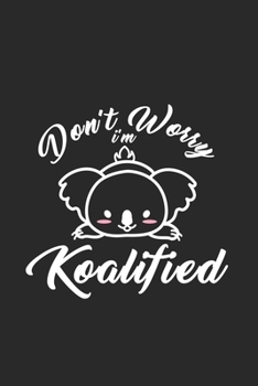 Dont worry I'm koalafied: 6x9 Australia Gap Day | lined | ruled paper | notebook | notes