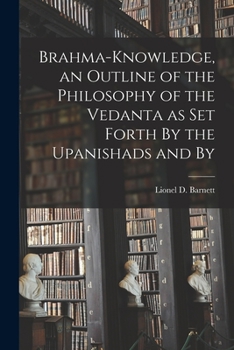 Paperback Brahma-knowledge, an Outline of the Philosophy of the Vedanta as set Forth By the Upanishads and By Book