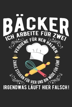 Bäcker Ich Arbeite Für Zwei: Din A5 Heft (Liniert) Mit Linien Für Bäcker | Notizbuch Tagebuch Planer Bäckerei | Notiz Buch Geschenk Journal Konditor Konditorei Feinbäcker Notebook (German Edition)