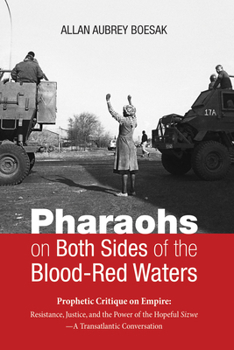 Paperback Pharaohs on Both Sides of the Blood-Red Waters: Prophetic Critique on Empire: Resistance, Justice, and the Power of the Hopeful Sizwe--A Transatlantic Book