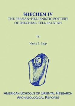 Hardcover Shechem IV: The Persian-Hellenistic Pottery of Shechem/Tell Balat'ah Book