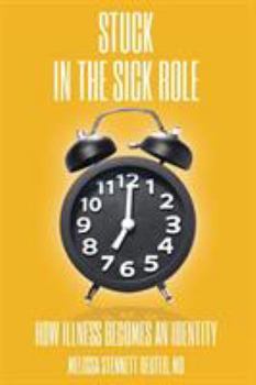 Paperback STUCK In the Sick Role: How Illness Becomes an Identity Book