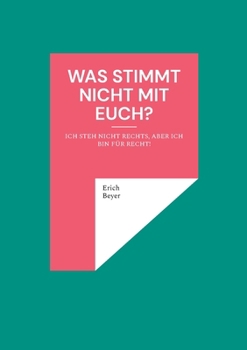 Paperback Was stimmt nicht mit Euch?: Ich steh nicht rechts, aber ich bin für Recht! [German] Book