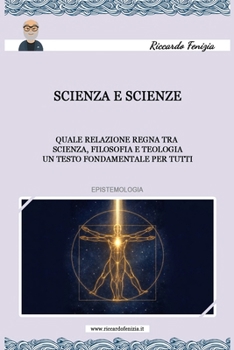 Paperback Scienza e scienze: Scienza e scienze quale relazione regna tra scienza, filosofia e teologia Un testo fondamentale per tutti [Italian] Book