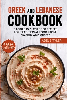 Paperback Greek And Lebanese Cookbook: 2 Books In 1: Over 150 Recipes For Traditional Food From Lebanon And Greece Book