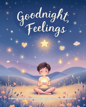 Paperback Goodnight, Feelings: A Gentle Bedtime Story to Help Children Say Goodnight to Every Emotion Book