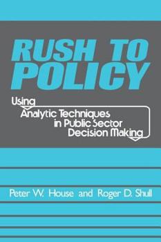 Paperback Rush to Policy: Using Analytic Techniques in Public Sector Decision Making Book