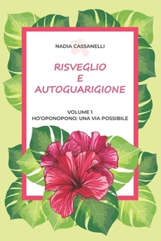 Risveglio e Autoguarigione - Volume 1 - Ho'oponopono: una via possibile: Manuale pratico di autoguarigione - Teoria, tecniche ed esercizi per ripulire