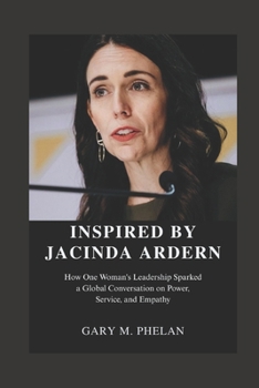 Paperback Inspired by Jacinda Ardern: How One Woman's Leadership Sparked a Global Conversation on Power, Service, and Empathy Book