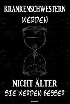 Krankenschwestern werden nicht älter sie werden besser Notizbuch: Krankenschwester Journal DIN A5 liniert 120 Seiten Geschenk (German Edition)