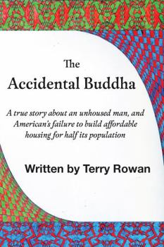 Paperback The Accidental Buddha: A true story about an unhoused man, and American’s failure to build affordable housing for half its population Book