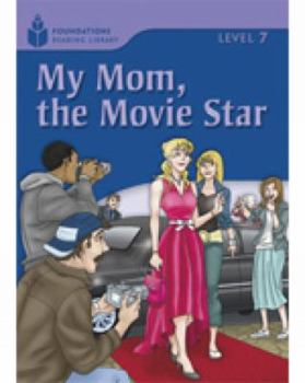 My Mom, the Movie Star (Foundations Reading Library)
